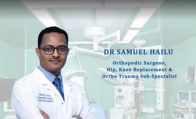 Photo of Dr Samuel Hailu, Orthopedic Surgeon, Hip Knee Replacement & Trauma Sub-specialist